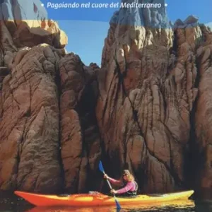 Guida al kayak in Sardegna. Pagaiando nel cuore del Mediterraneo Novità