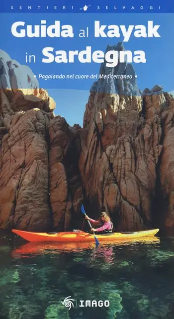 Guida al kayak in Sardegna. Pagaiando nel cuore del Mediterraneo Novità