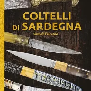 Saldi Coltelli di Sardegna. Simboli d‘identità. Ediz. illustrata