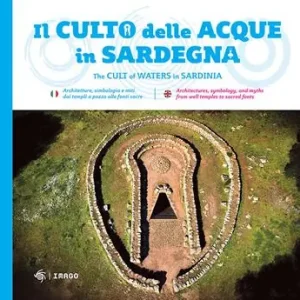 Il culto della acque in Sardegna. Architetture, simbologia e miti dai templi a pozzo alle fonti-The cult of waters in Sardinia. Ediz. bilingue Saldi