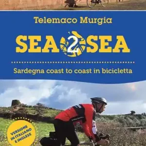 Sea 2 sea. Sardegna coast to coast in bicicletta. Ediz. italiana e inglese Must-Have