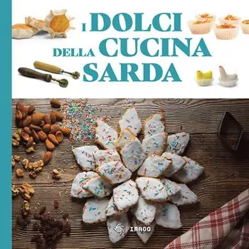 I dolci della cucina sarda. Le ricette tradizionali Spedizione Espresso