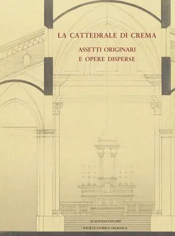 La cattedrale di Crema. Assetti originali e opere disperse Offerta