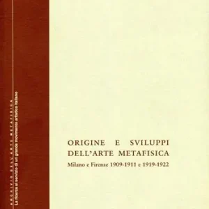 Origine e sviluppi dell‘arte metafisica. Milano e Firenze 1909-1911 e 1919-1922 Promozione Esclusiva
