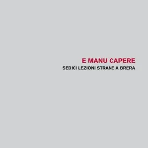 Acquista Ora E manu capere. Sedici lezioni strane a Brera