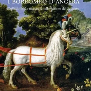 Compra Oggi Stesso I Borromeo d‘Angera. Collezionisti e mecenati nella Milano del Seicento. Ediz. illustrata