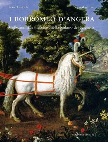 Compra Oggi Stesso I Borromeo d‘Angera. Collezionisti e mecenati nella Milano del Seicento. Ediz. illustrata