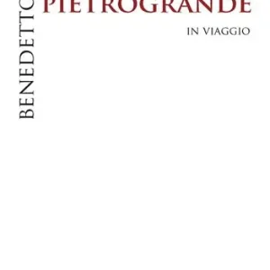 Benedetto Pietrogrande. In viaggio. Ediz. illustrata Compra Online