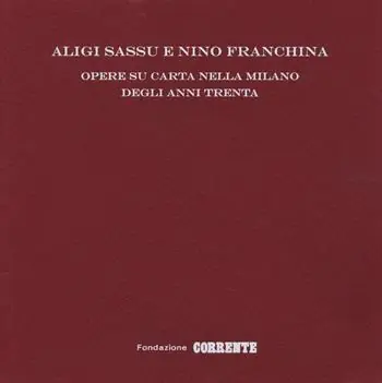Promozione Aligi Sassu e Nino Franchina. Opere su carta nella Milano degli anni Trenta. Ediz. illustrata
