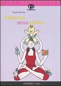 Mamma senza stress. Manuale antipanico per mamme imperfette Promozione