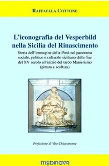 Compra Online L‘ iconografia del Vesperbild nella Sicilia del Rinascimento. Storia dell‘immagine della Pietà nel panorama sociale, politico e culturale siciliano dalla fine del XV secolo all‘inizio del tardo Manierismo (pittura e scultura)
