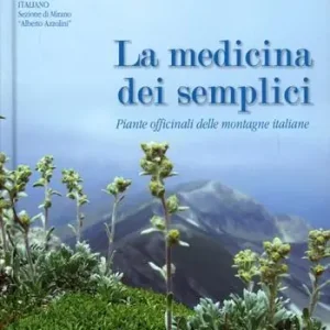 La medicina dei semplici. Piante officinali delle montagne italiane Miglior Prezzo