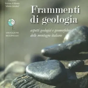 Frammenti di geologia. Aspetti geologici e geomorfologici delle montagne italiane. Ediz. illustrata A Buon Prezzo