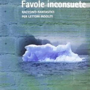 Offerta Lampo Favole inconsuete. Racconti fantastici per lettori insoliti