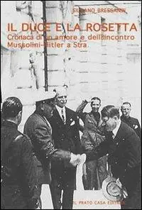Affare Il duce e la Rosetta. Cronaca di un amore e dell‘incontro Mussolini-Hitler a Stra