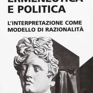 Direttamente Dal Produttore Ermeneutica e politica. L‘interpretazione come modello di razionalità