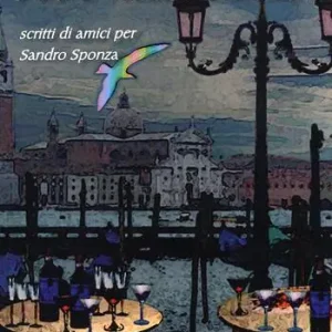 Consegna Rapida Arte nelle Venezie. Scritti di amici per Sandro Sponza