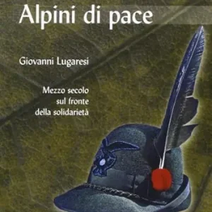 Prezzo Di Fabbrica Alpini di pace. Mezzo secolo sul fronte della solidarietà