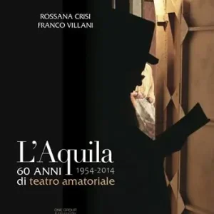 Non Perdere L‘ Aquila 60 anni di teatro amatoriale 1954-2014