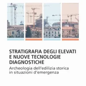 Prezzo Ridotto Stratifigrafia degli elevati e nuove tecnologie diagnostiche. Archeologia dell‘edilizia storica in situazioni d‘emergenza