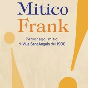 Mitico Frank. Personaggi mitici di Villa Sant‘Angelo del 1900 Promozione