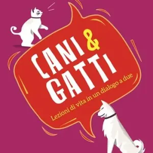 Cani & gatti. Lezioni di vita in un dialogo a due Nuovo Arrivo