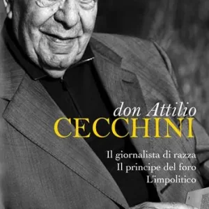 Direttamente Dal Produttore Don Attilio Cecchini. Il giornalista di razza, il principe del foro, l‘impolitico