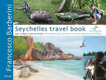 Seychelles travel book. Diario di viaggio di un giovane ornitologo. Ediz. italiana, inglese e francese Quantità Limitata