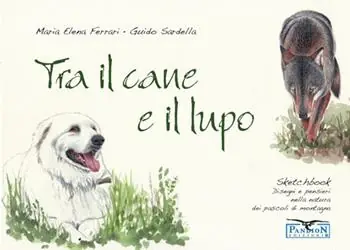 Tra il cane e il lupo. Sketchbook di disegni e pensieri nella natura dei pascoli di montagna. Ediz. illustrata Esclusivo