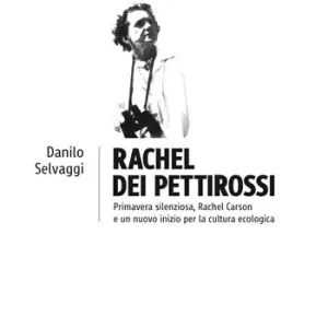 Rachel dei pettirossi. Primavera silenziosa, Rachel Carson e un nuovo inizio per la cultura ecologica Professionale