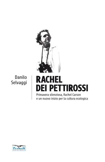 Rachel dei pettirossi. Primavera silenziosa, Rachel Carson e un nuovo inizio per la cultura ecologica Professionale