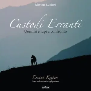 Custodi erranti. Uomini e lupi a confronto. Ediz. italiana e inglese Consegna Rapida