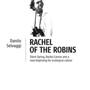 Rachel of the robins. Silent Spring, Rachel Carson and a new beginning for ecological culture Promozione