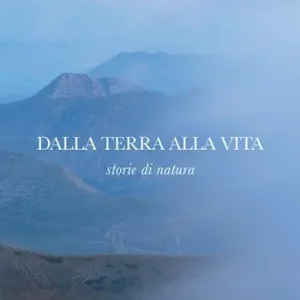 Dalla terra alla vita. Storie di natura Soddisfatti O Rimborsati