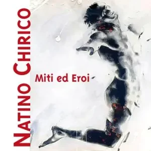 Professionale Miti ed eroi. Natino Chirico. Ediz. illustrata