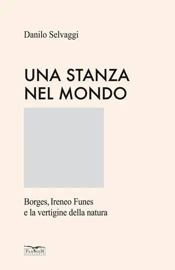 Soddisfatti O Rimborsati Una stanza nel mondo. Borges, Ireneo Funes e la vertigine della natura. Ediz. speciale