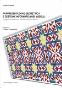Ultime Pezzi Rappresentazione geometrica e gestione informatica dei modelli. Disegno ornamentale, intersezione di superfici. Ediz. illustrata
