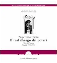 Prezzo Ridotto Pauperismo e Stato. Il real albergo dei poveri. Vita dell‘opera (Napoli, 1751-1951)