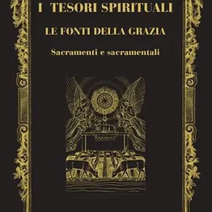 I tesori spirituali. Le fonti della grazia. Sacramenti e sacramentali Popolare
