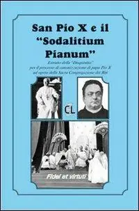 San Pio X ed il «Sodalitium pianum». Estratto della «Disquisitio» per il processo di canonizzazione di papa Pio X ad opera della Sacra Congregazione dei Riti Promo Stagionale
