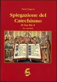 Spiegazione del catechismo di San Pio X. Per i catechisti Bestseller