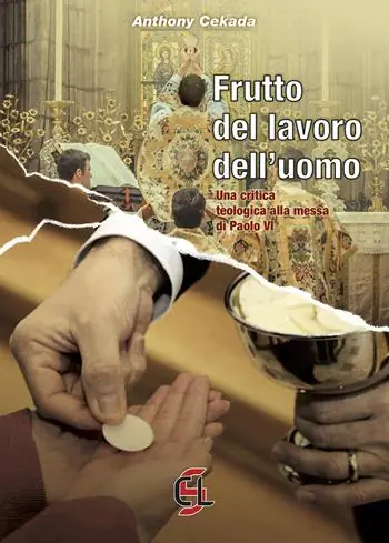 Frutto del lavoro dell‘uomo. Una critica teologica alla messa di Paolo VI Prezzo Scontato