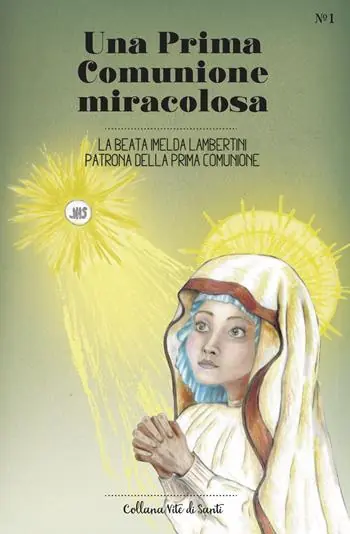 Una Prima Comunione miracolosa. La Beata Imelda Lambertini patrona della Prima Comunione Offerta Limitata