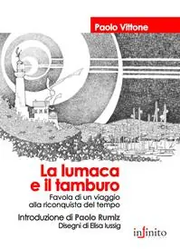 La lumaca e il tamburo. Favola di un viaggio alla riconquista del tempo Occasione
