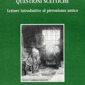 Questioni scettiche. Letture introduttive al pirronismo antico Subito Disponibile