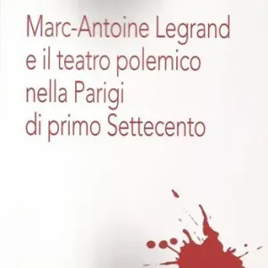 Marc-Antoine Legrand e il teatro polemico nella Parigi di primo Settecento Must-Have