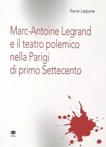 Marc-Antoine Legrand e il teatro polemico nella Parigi di primo Settecento Must-Have