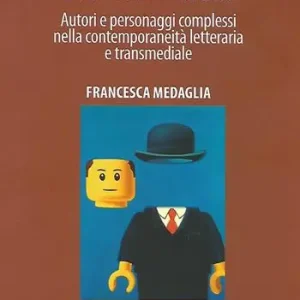 Autore/personaggio interferenze, complicazioni e scambi di ruolo. Autori e personaggi complessi nella contemporaneità letteraria e transmediale Di Tendenza
