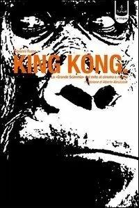 Occasione Imperdibile King Kong. La «Grande scimmia» dal cinema al mito e ritorno