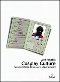 Cosplay culture. Fenomenologia dei costume players italiani Saldi